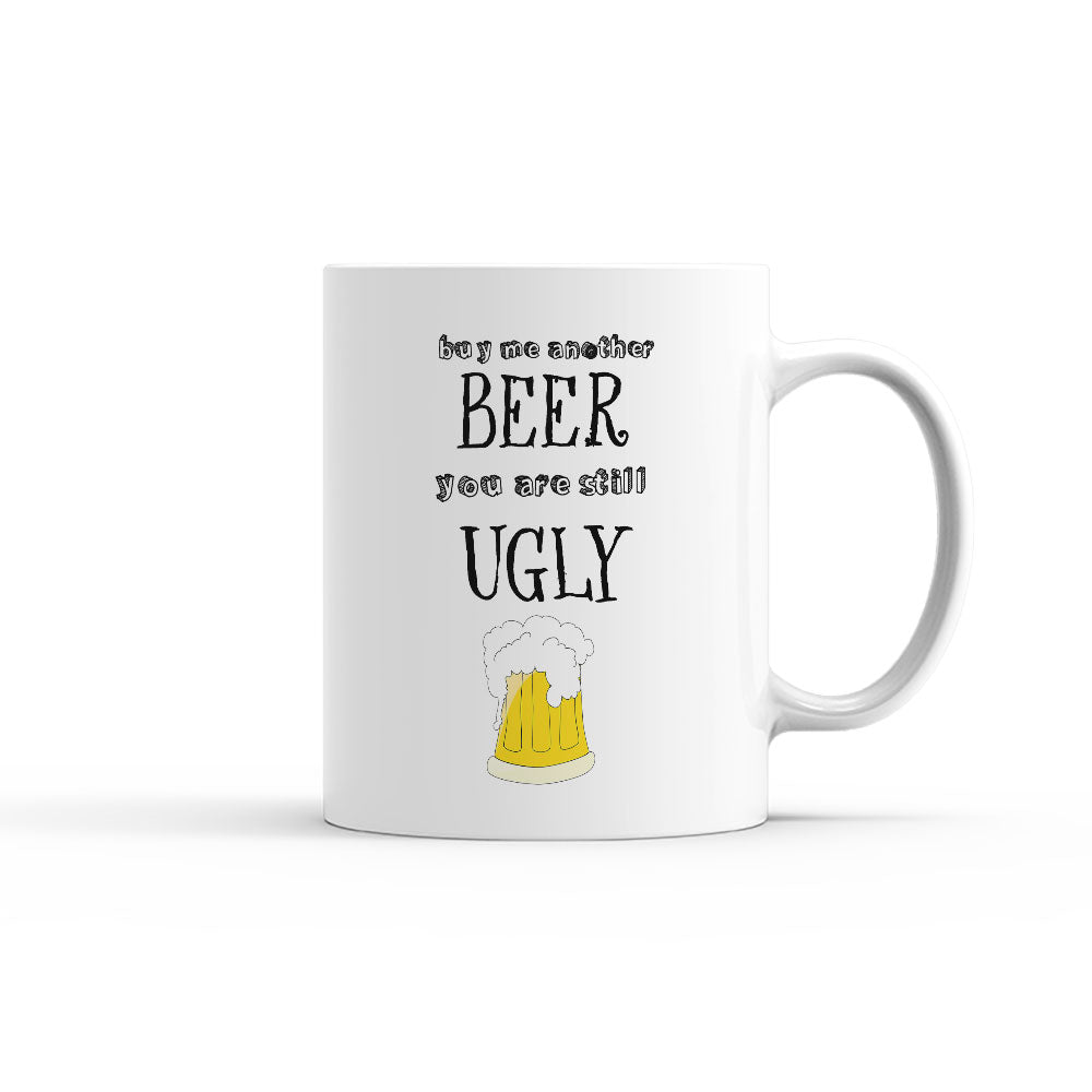 BUY-ME-ANOTHER-BEER,-YOU-ARE-STILL-UGLY-чаша