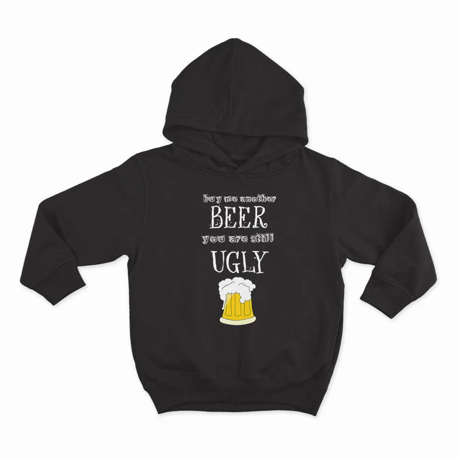 BUY ME ANOTHER BEER, YOU ARE STILL UGLY-HOODIE-BLACK