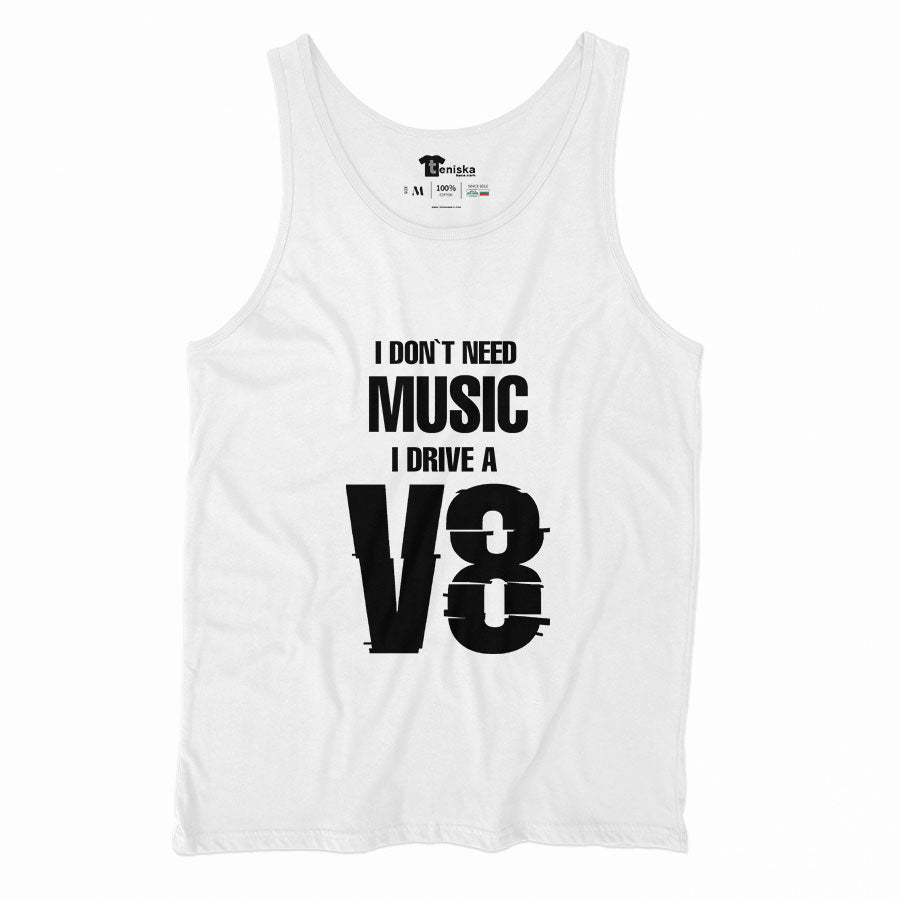 I DON`T NEED MUSIC. I DRIVE A V8_Men-tanktop--WHITE